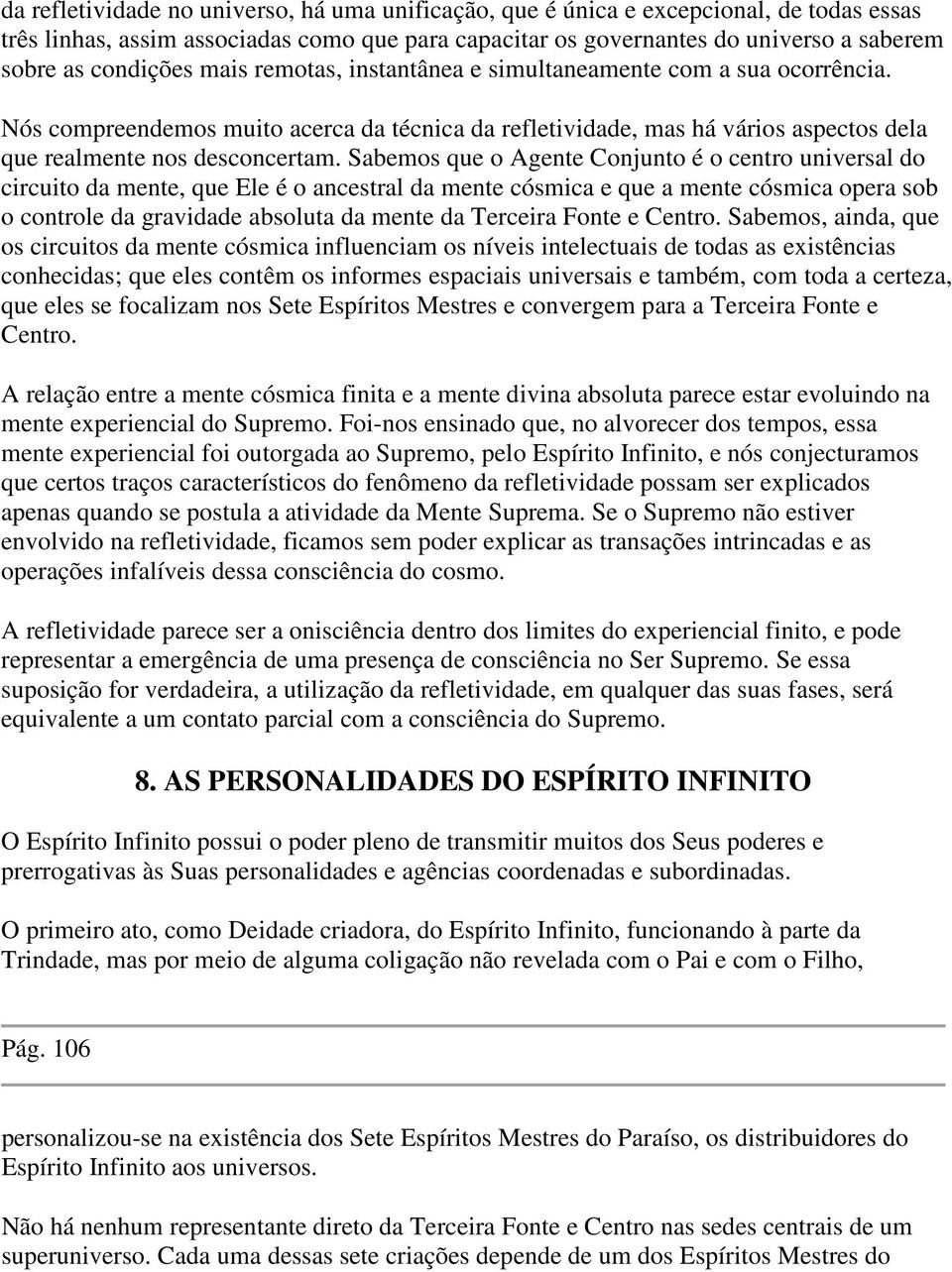 Sabemos que o Agente Conjunto é o centro universal do circuito da mente, que Ele é o ancestral da mente cósmica e que a mente cósmica opera sob o controle da gravidade absoluta da mente da Terceira