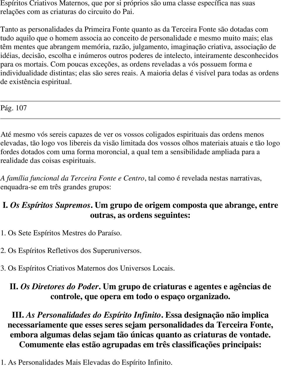 memória, razão, julgamento, imaginação criativa, associação de idéias, decisão, escolha e inúmeros outros poderes de intelecto, inteiramente desconhecidos para os mortais.