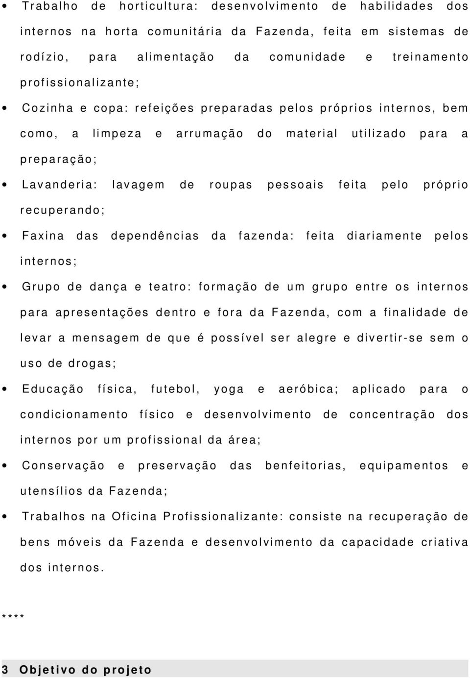 r a d a s p e l o s p r ó p r i o s i n t e r n o s, b e m c o m o, a l i m p e z a e a r r u m a ç ã o d o m a t e r i a l u t i l i z a d o p a r a a p r e p a r a ç ã o ; L a v a n d e r i a : l a