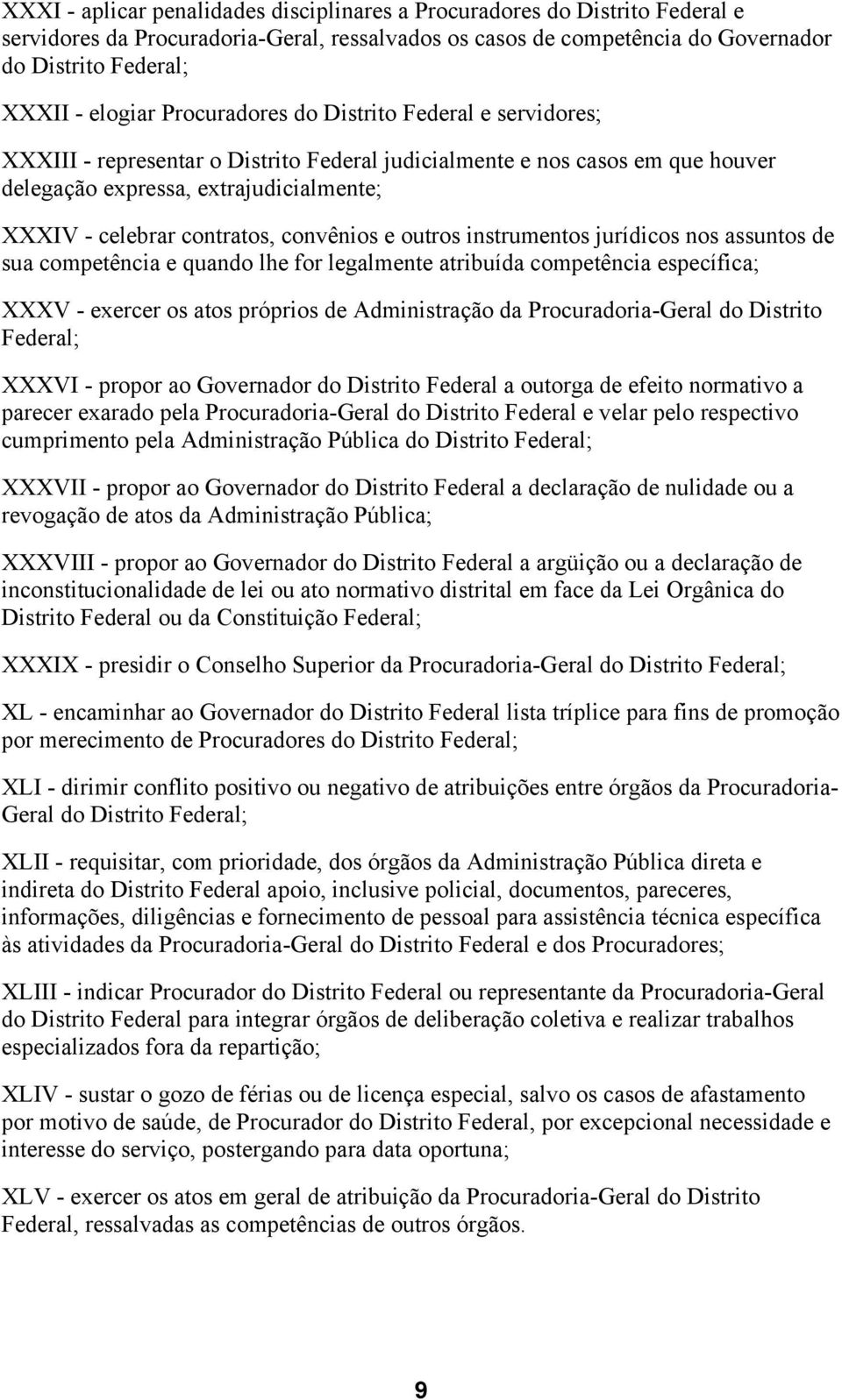 convênios e outros instrumentos jurídicos nos assuntos de sua competência e quando lhe for legalmente atribuída competência específica; XXXV - exercer os atos próprios de Administração da