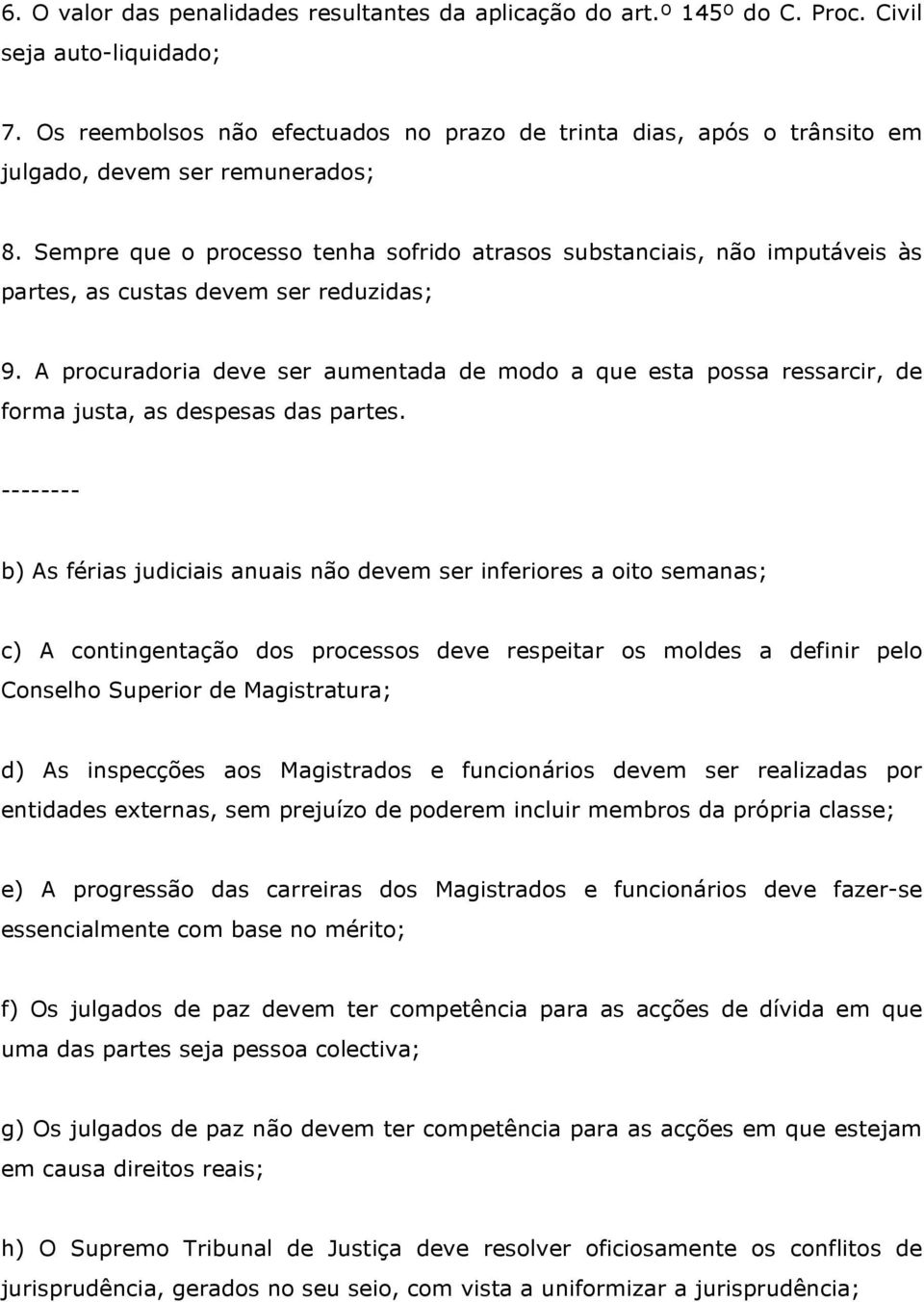 Sempre que o processo tenha sofrido atrasos substanciais, não imputáveis às partes, as custas devem ser reduzidas; 9.