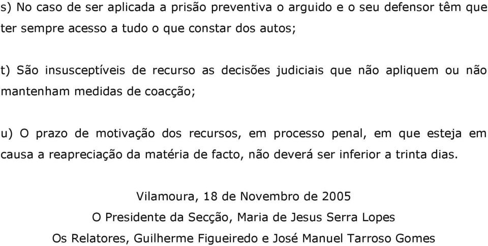 recursos, em processo penal, em que esteja em causa a reapreciação da matéria de facto, não deverá ser inferior a trinta dias.