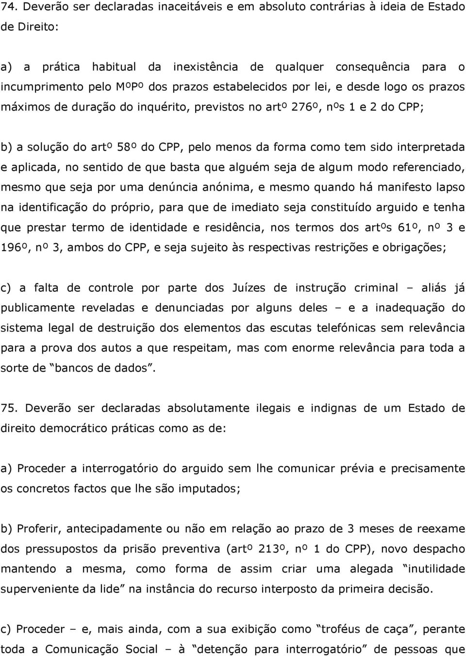 interpretada e aplicada, no sentido de que basta que alguém seja de algum modo referenciado, mesmo que seja por uma denúncia anónima, e mesmo quando há manifesto lapso na identificação do próprio,