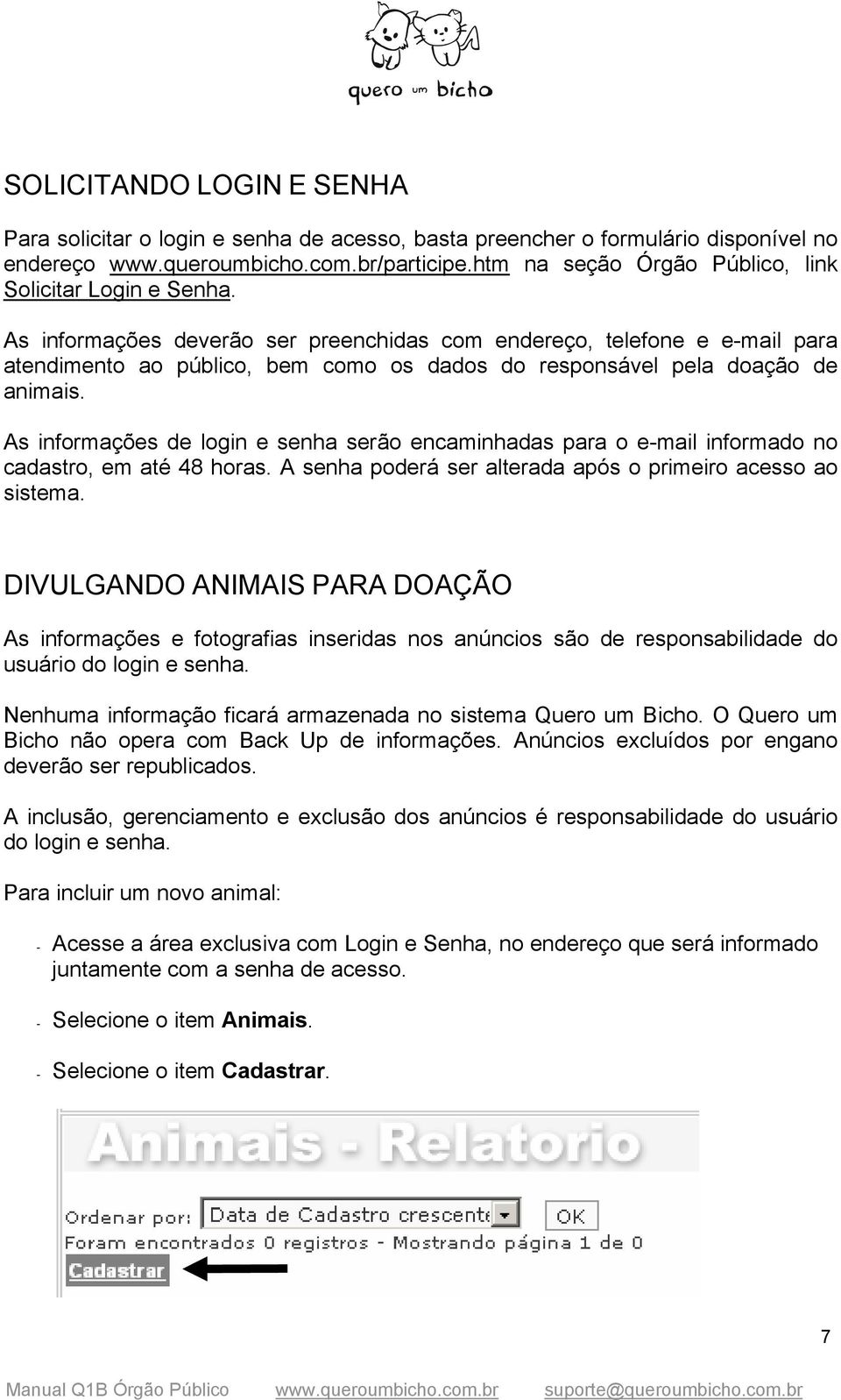 As informações deverão ser preenchidas com endereço, telefone e e-mail para atendimento ao público, bem como os dados do responsável pela doação de animais.