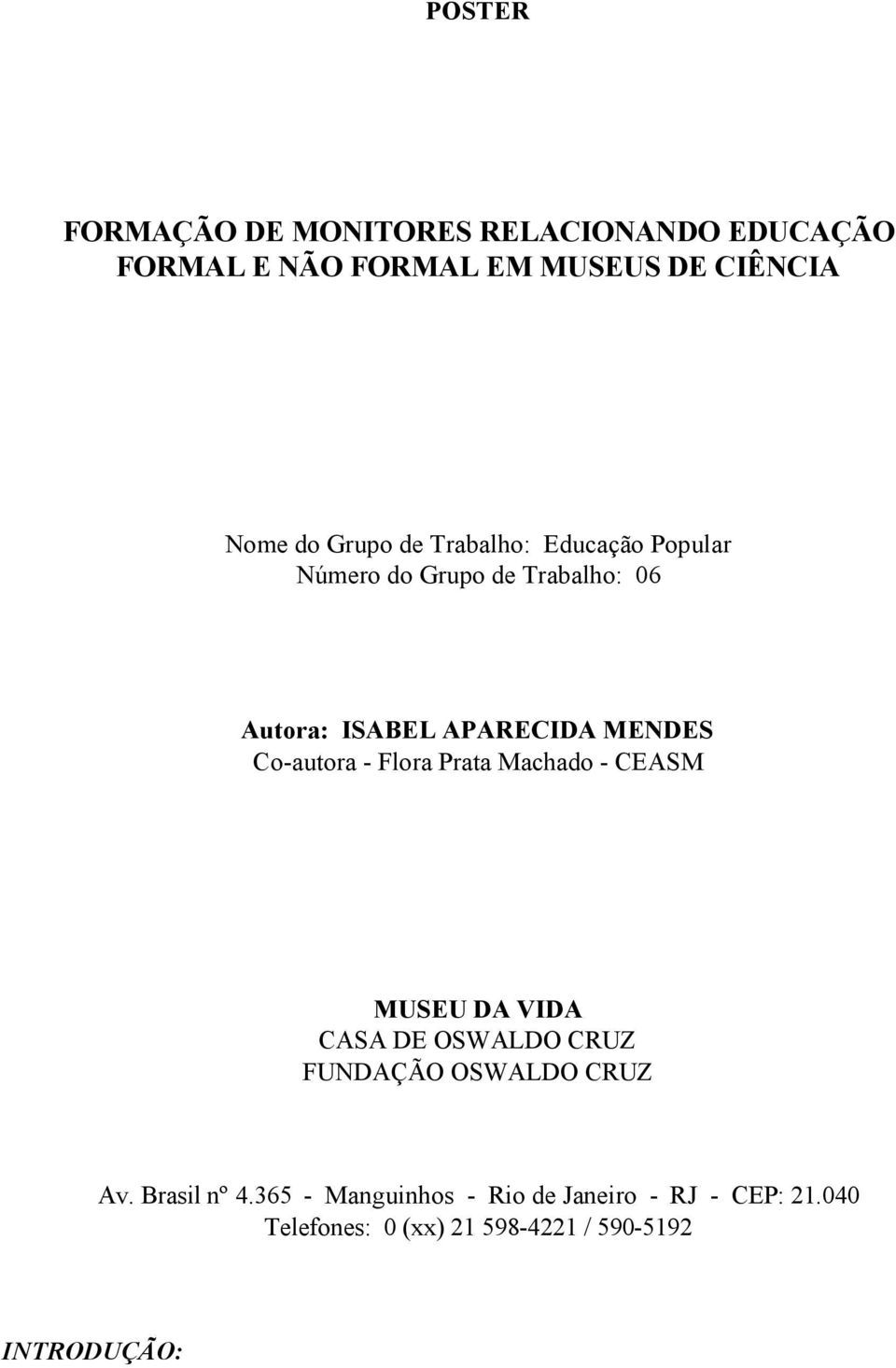 Co-autora - Flora Prata Machado - CEASM MUSEU DA VIDA CASA DE OSWALDO CRUZ FUNDAÇÃO OSWALDO CRUZ Av.