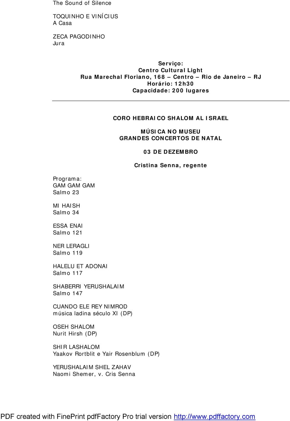 117 SHABERRI YERUSHALAIM Salmo 147 CUANDO ELE REY NIMROD música ladina século XI (DP) OSEH SHALOM Nurit Hirsh (DP) SHIR LASHALOM Yaakov