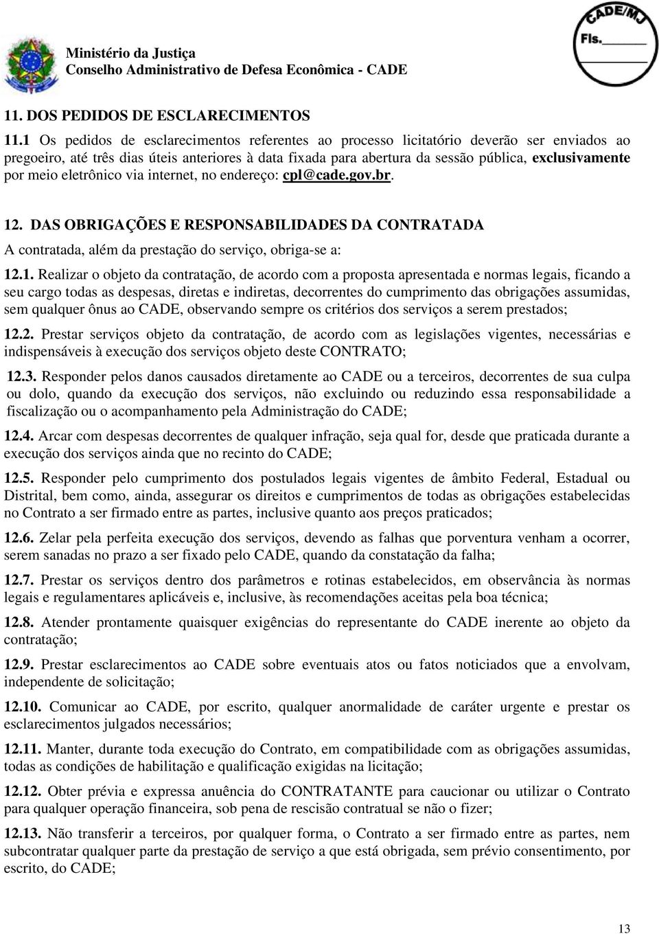 meio eletrônico via internet, no endereço: cpl@cade.gov.br. 12