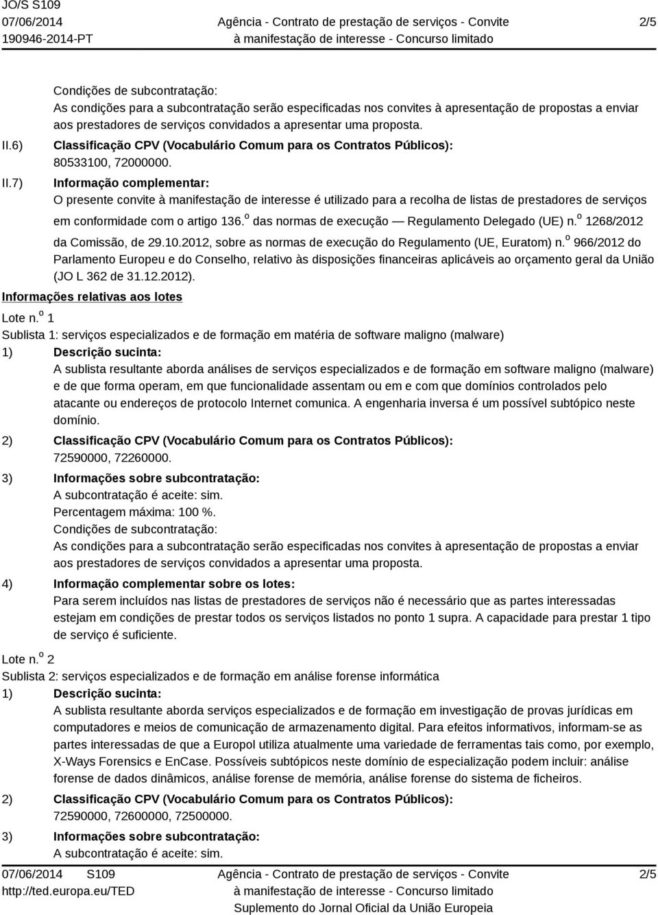 o das normas de execução Regulamento Delegado (UE) n. o 1268/2012 da Comissão, de 29.10.2012, sobre as normas de execução do Regulamento (UE, Euratom) n.