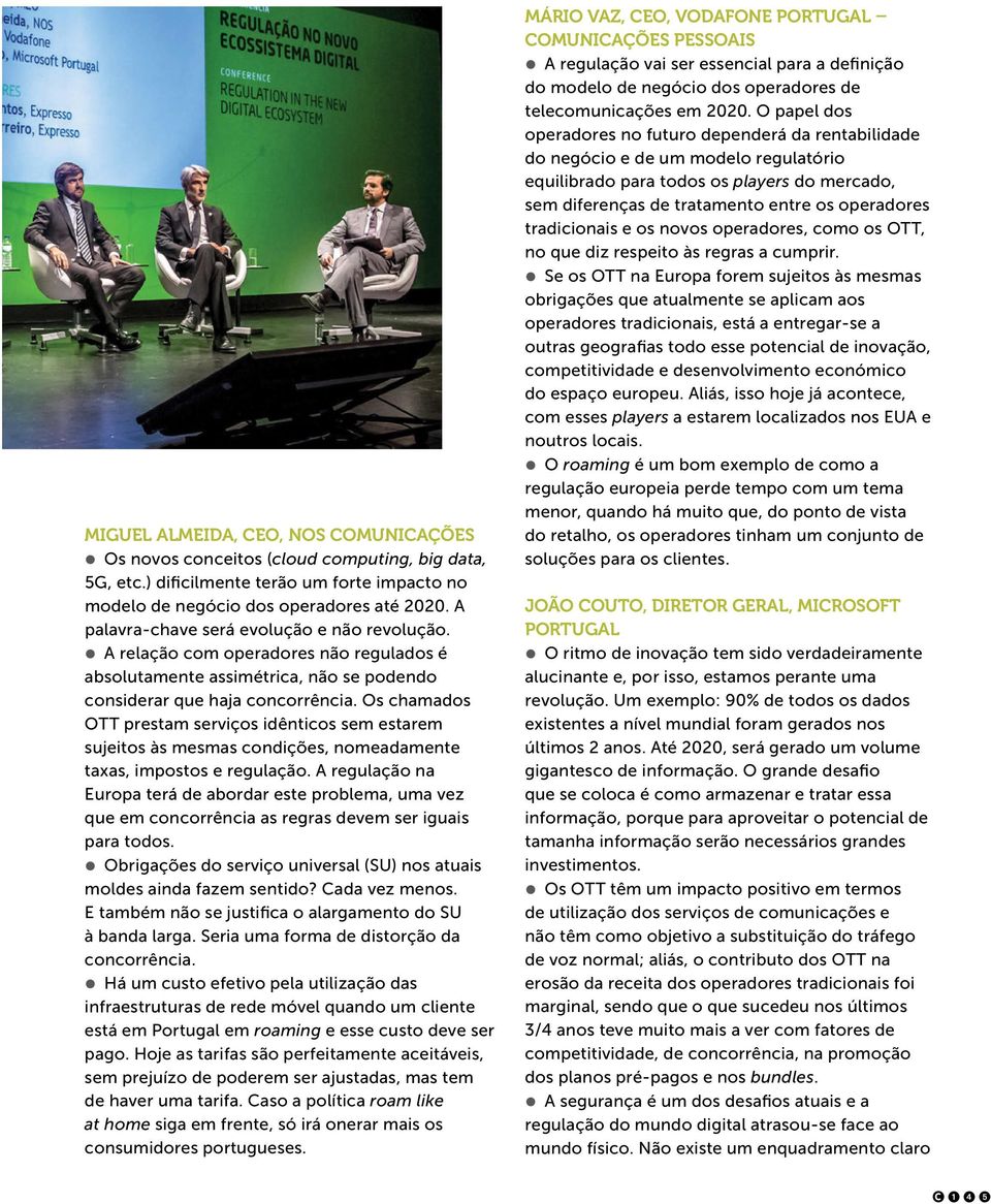 Os chamados OTT prestam serviços idênticos sem estarem sujeitos às mesmas condições, nomeadamente taxas, impostos e regulação.