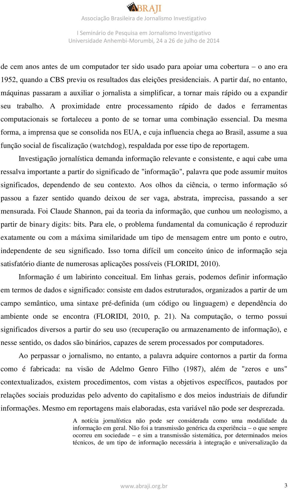 A proximidade entre processamento rápido de dados e ferramentas computacionais se fortaleceu a ponto de se tornar uma combinação essencial.