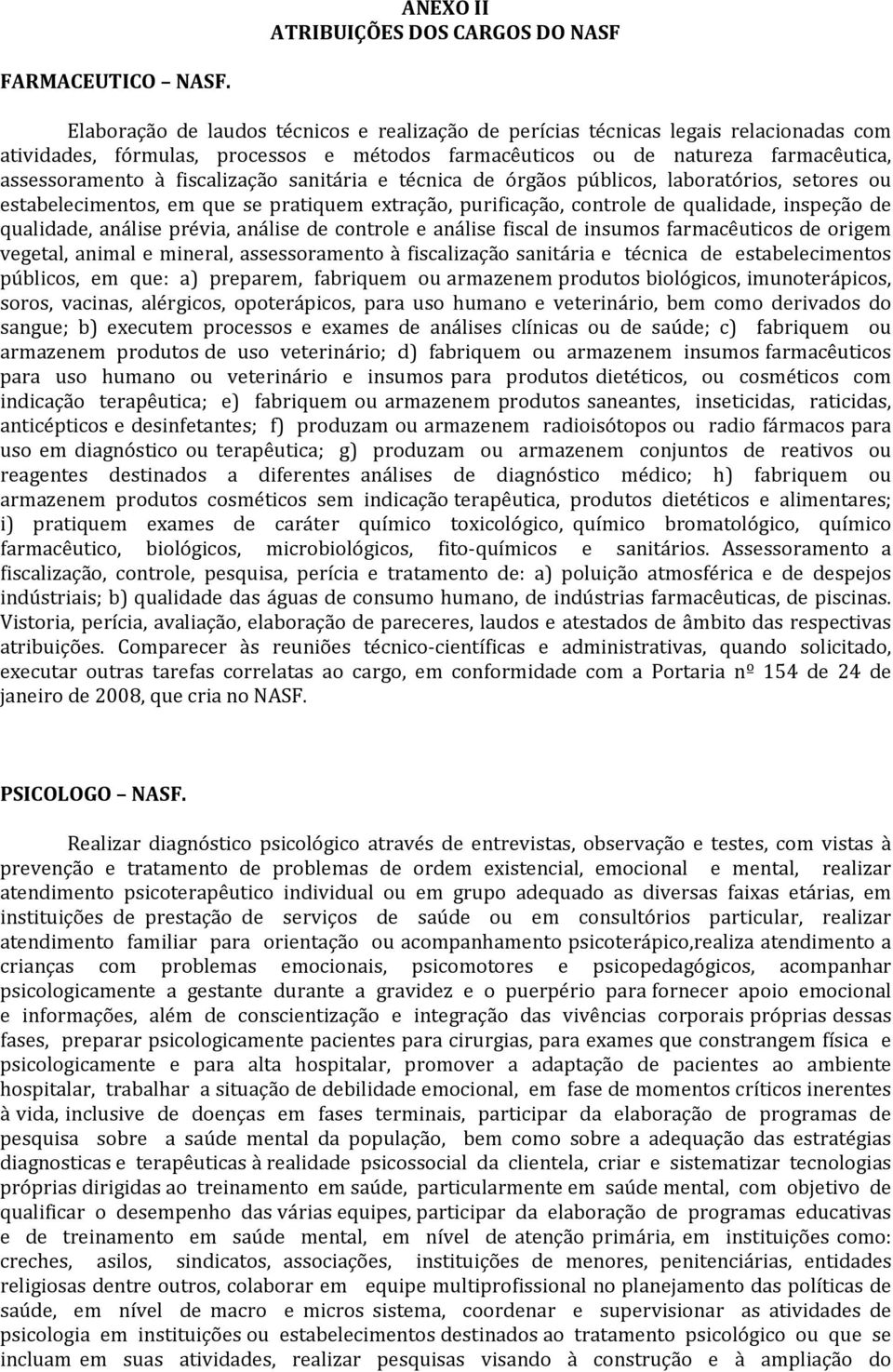 fiscalização sanitária e técnica de órgãos públicos, laboratórios, setores ou estabelecimentos, em que se pratiquem extração, purificação, controle de qualidade, inspeção de qualidade, análise