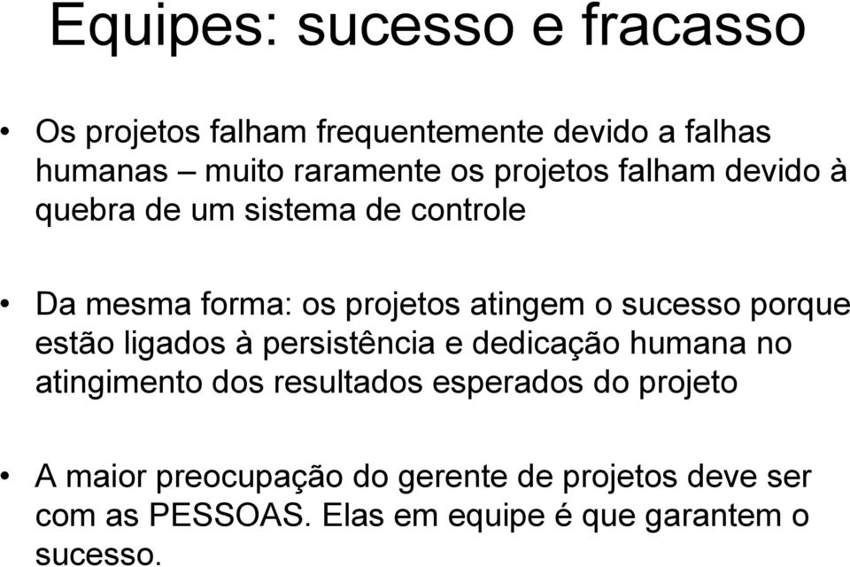 porque estão ligados à persistência e dedicação humana no atingimento dos resultados esperados do projeto