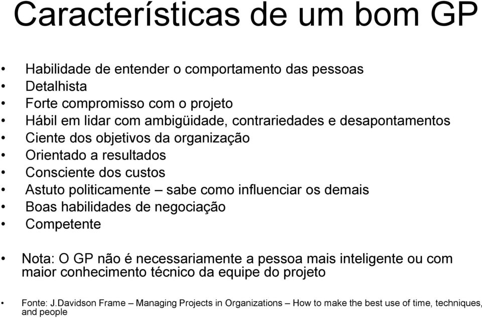 sabe como influenciar os demais Boas habilidades de negociação Competente Nota: O GP não é necessariamente a pessoa mais inteligente ou com maior