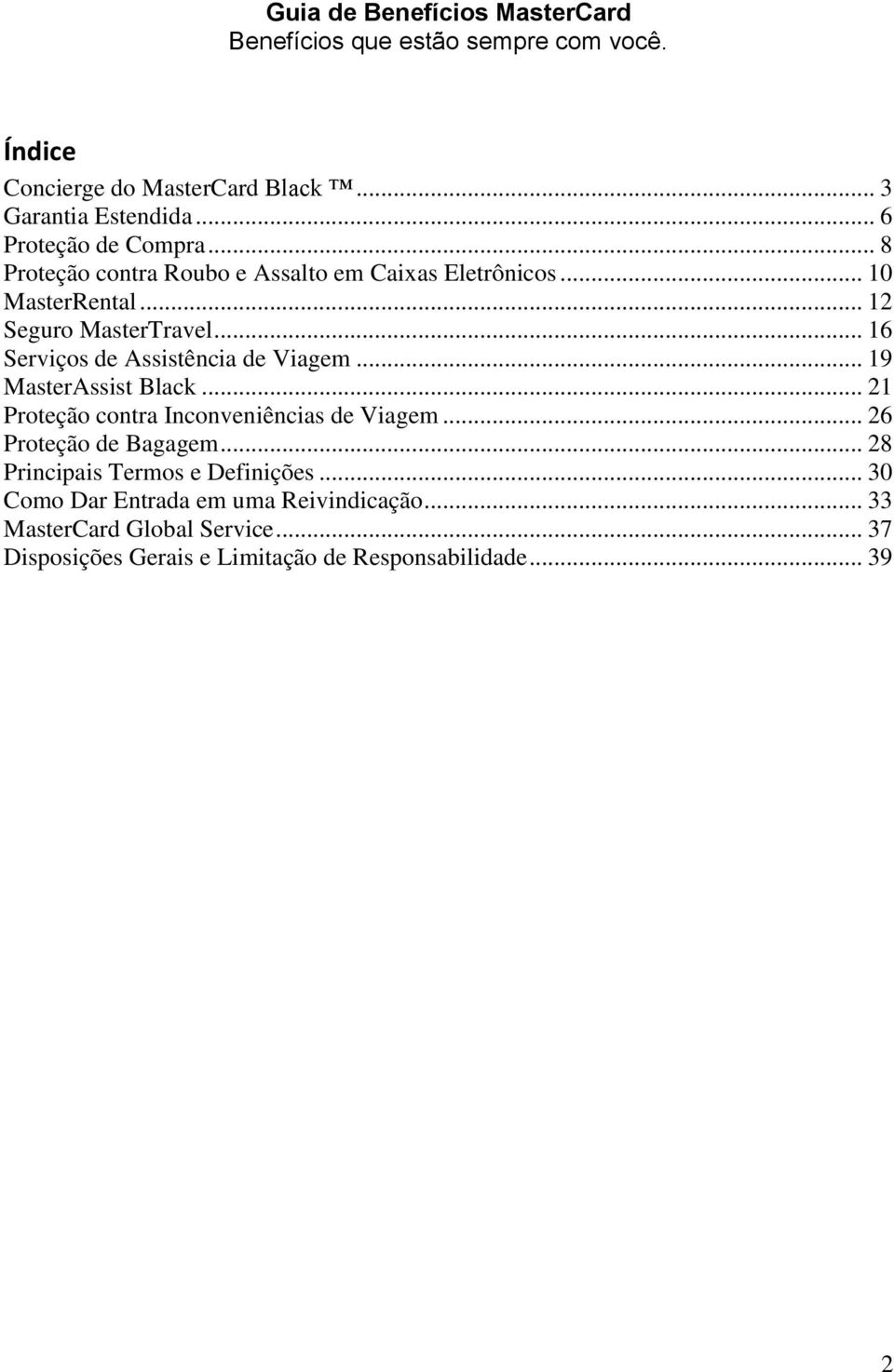 .. 16 Serviços de Assistência de Viagem... 19 MasterAssist Black... 21 Proteção contra Inconveniências de Viagem... 26 Proteção de Bagagem.