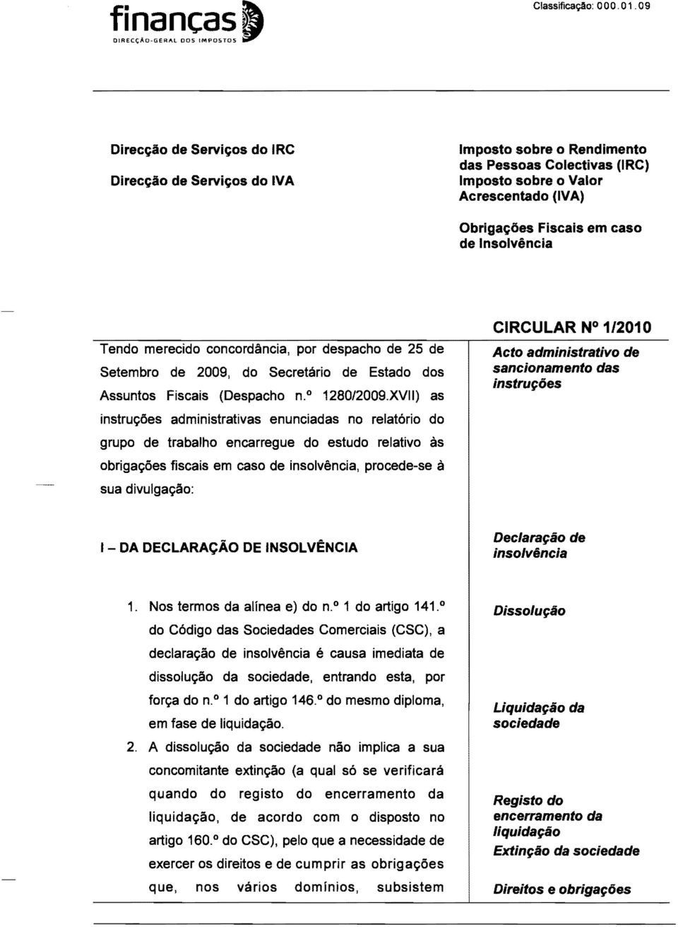 Insolvencia Tendo merecido concordancia, par despacho de 25 de Setembro de 2009, do Secretario de Estado dos Assuntos Fiscais (Despacho n.o 1280/2009.