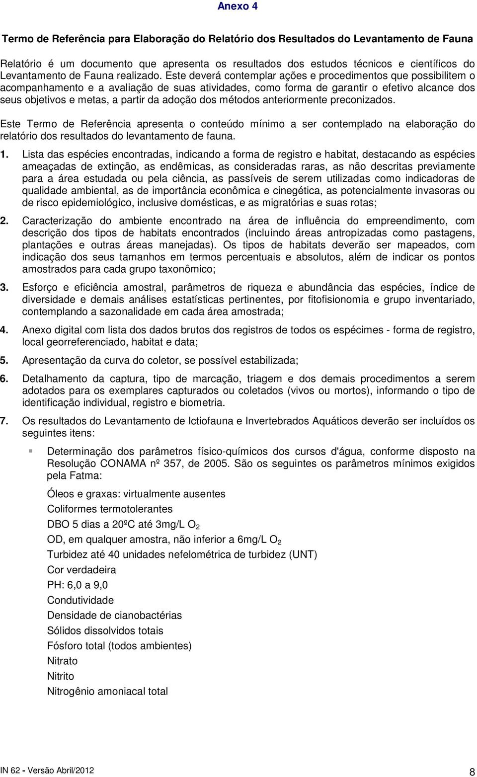 Este deverá contemplar ações e procedimentos que possibilitem o acompanhamento e a avaliação de suas atividades, como forma de garantir o efetivo alcance dos seus objetivos e metas, a partir da