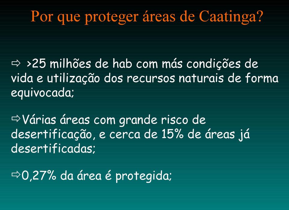 recursos naturais de forma equivocada; Várias áreas com grande