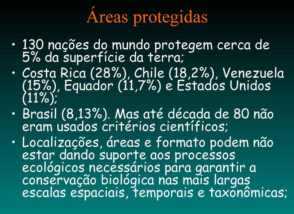 Mas até década de 80 não eram usados critérios científicos; Localizações, áreas e formato podem não estar