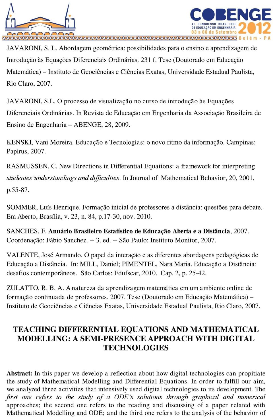 O processo de visualização no curso de introdução às Equações Diferenciais Ordinárias. In Revista de Educação em Engenharia da Associação Brasileira de Ensino de Engenharia ABENGE, 28, 2009.