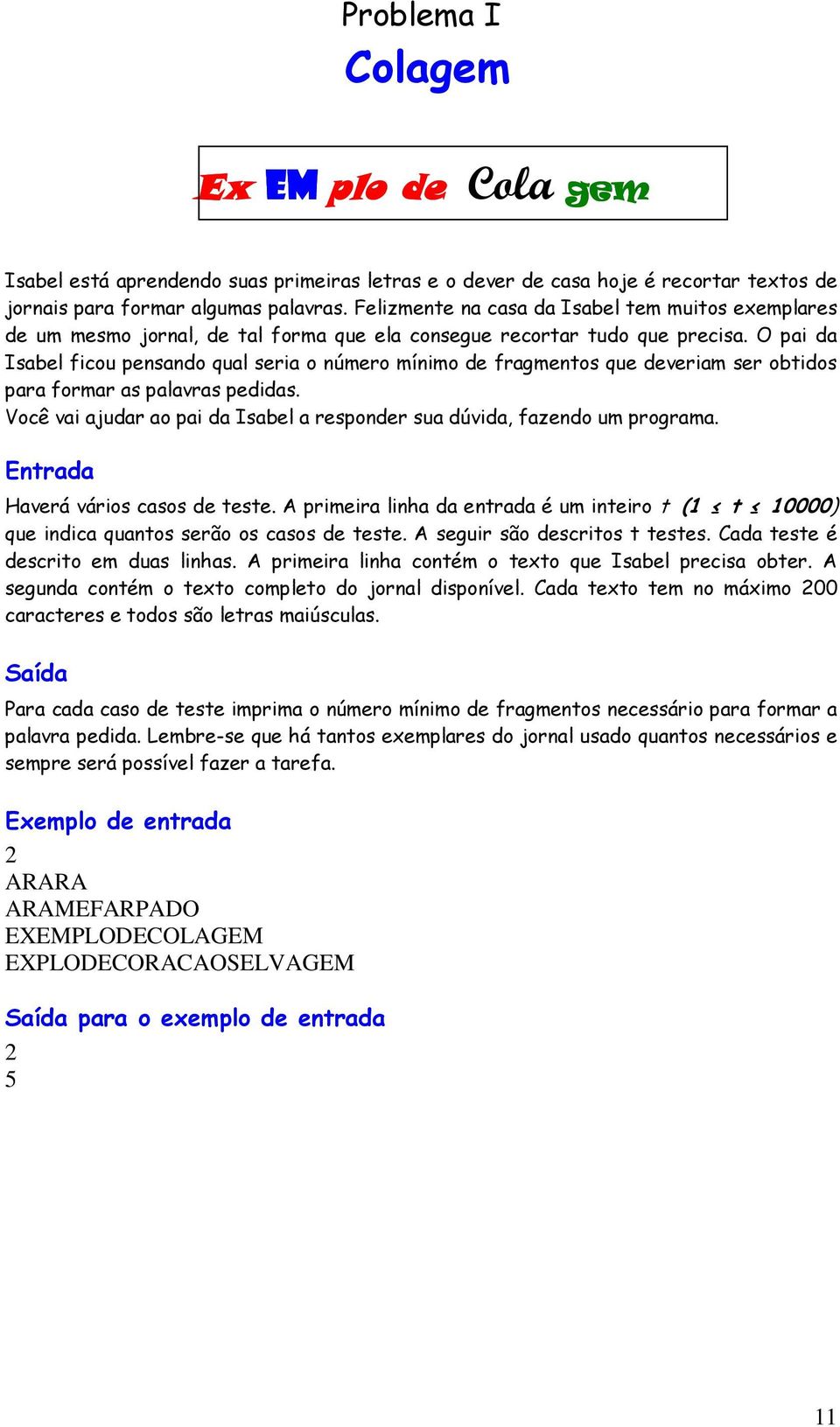 O pai da Isabel ficou pensando qual seria o número mínimo de fragmentos que deveriam ser obtidos para formar as palavras pedidas.