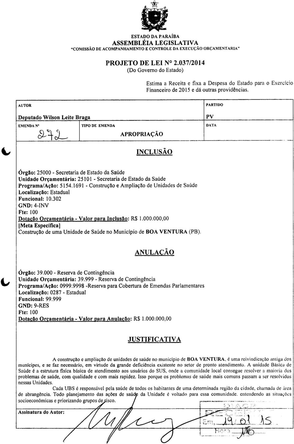 000.000,00 [Meta Específica] Construção de uma Unidade de Saúde no Município de BOA VENTURA (PS). ANULAÇÃO Órgão: 39.000 - Reserva de Contingência Unidade Orçamentária: 39.