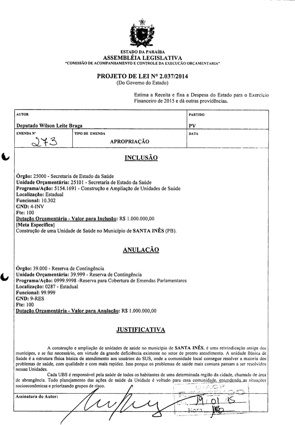 1691 - Construção e Ampliação de Unidades de Saúde Funcional: 10.302 GND: 4-INV Dotação Orçamentária - Valor para Inclusão: R$ 1.000.