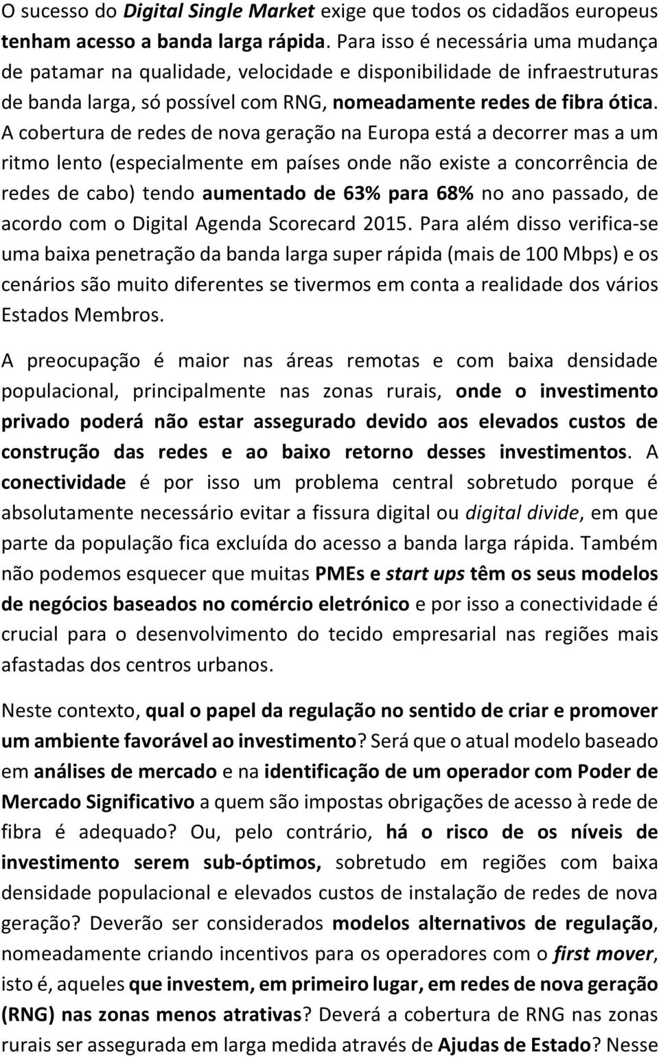 A cobertura de redes de nova geração na Europa está a decorrer mas a um ritmo lento (especialmente em países onde não existe a concorrência de redes de cabo) tendo aumentado de 63% para 68% no ano