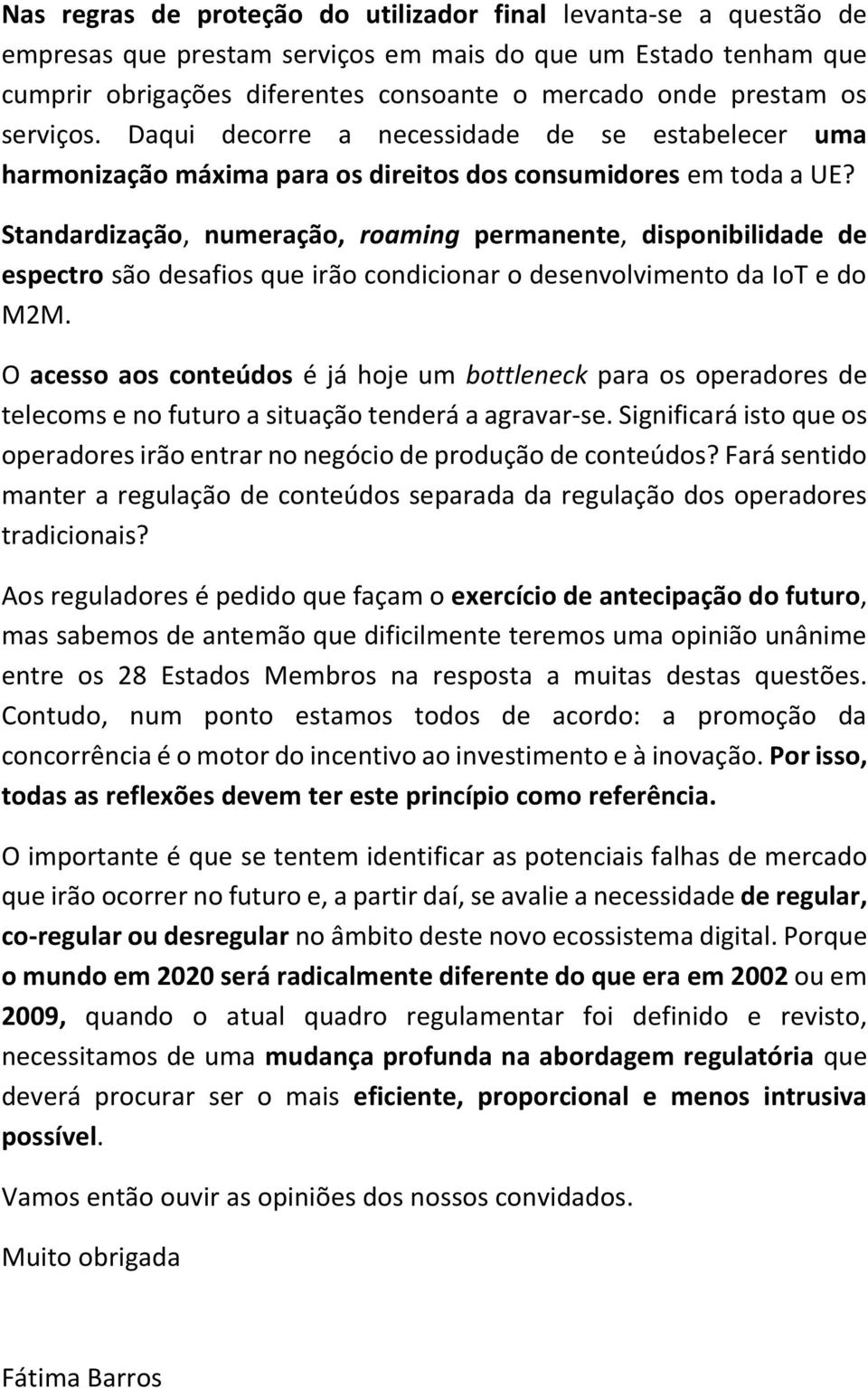 Standardização, numeração, roaming permanente, disponibilidade de espectro são desafios que irão condicionar o desenvolvimento da IoT e do M2M.