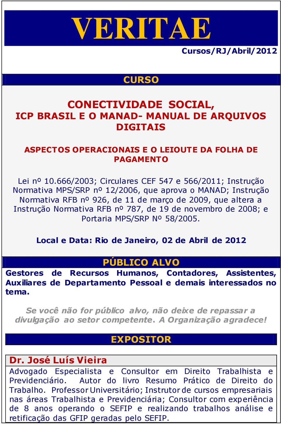 787, de 19 de novembro de 2008; e Portaria MPS/SRP Nº 58/2005.