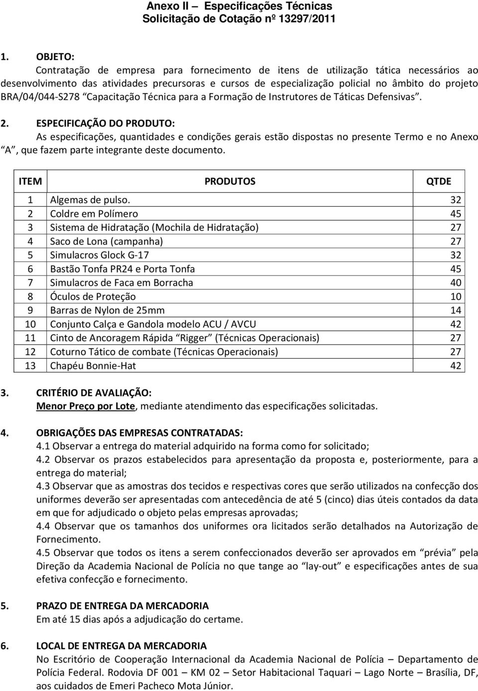 BRA/04/044-S278 Capacitação Técnica para a Formação de Instrutores de Táticas Defensivas. 2.