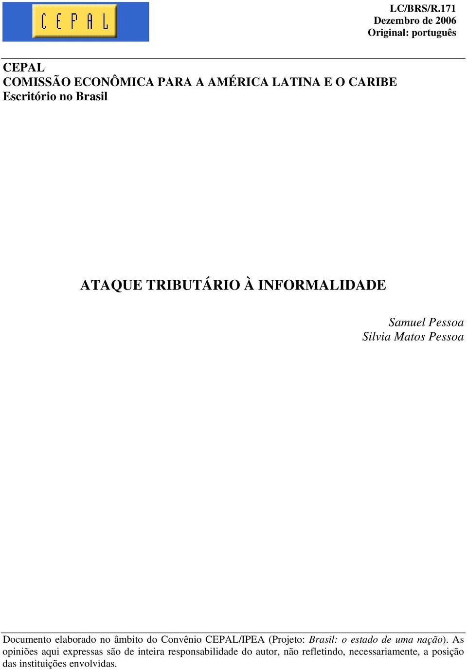 Escritório no Brasil ATAQUE TRIBUTÁRIO À INFORMALIDADE Samuel Pessoa Silvia Matos Pessoa Documento