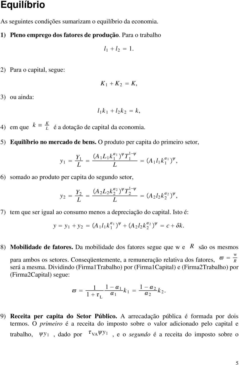 O produto per capita do primeiro setor, y 1 Y 1 L A 1L 1 k 1 1 T 1 L A 1 l 1 k 1, 6) somado ao produto per capita do segundo setor, y 2 Y 2 L A 2L 2 k 2 2 T 2 L A 2 l 2 k 2, 7) tem que ser igual ao