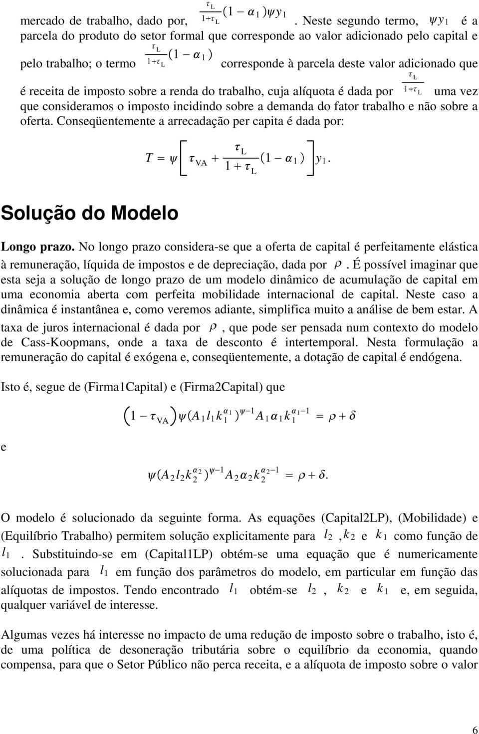 receita de imposto sobre a renda do trabalho, cuja alíquota é dada por 1 L uma vez que consideramos o imposto incidindo sobre a demanda do fator trabalho e não sobre a oferta.