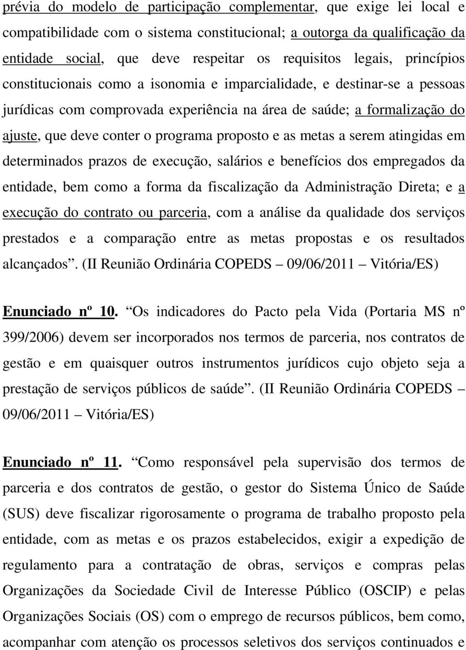 programa proposto e as metas a serem atingidas em determinados prazos de execução, salários e benefícios dos empregados da entidade, bem como a forma da fiscalização da Administração Direta; e a