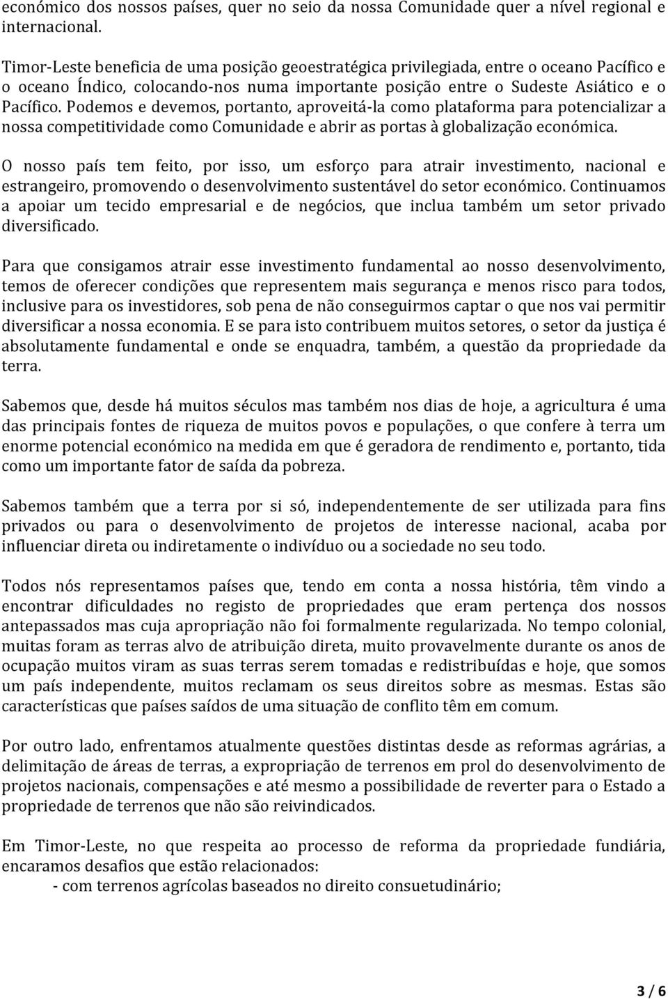 Podemos e devemos, portanto, aproveitá-la como plataforma para potencializar a nossa competitividade como Comunidade e abrir as portas à globalização económica.