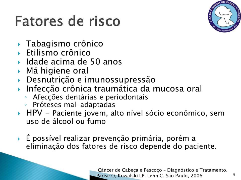 sócio econômico, sem uso de álcool ou fumo É possível realizar prevenção primária, porém a eliminação dos fatores de