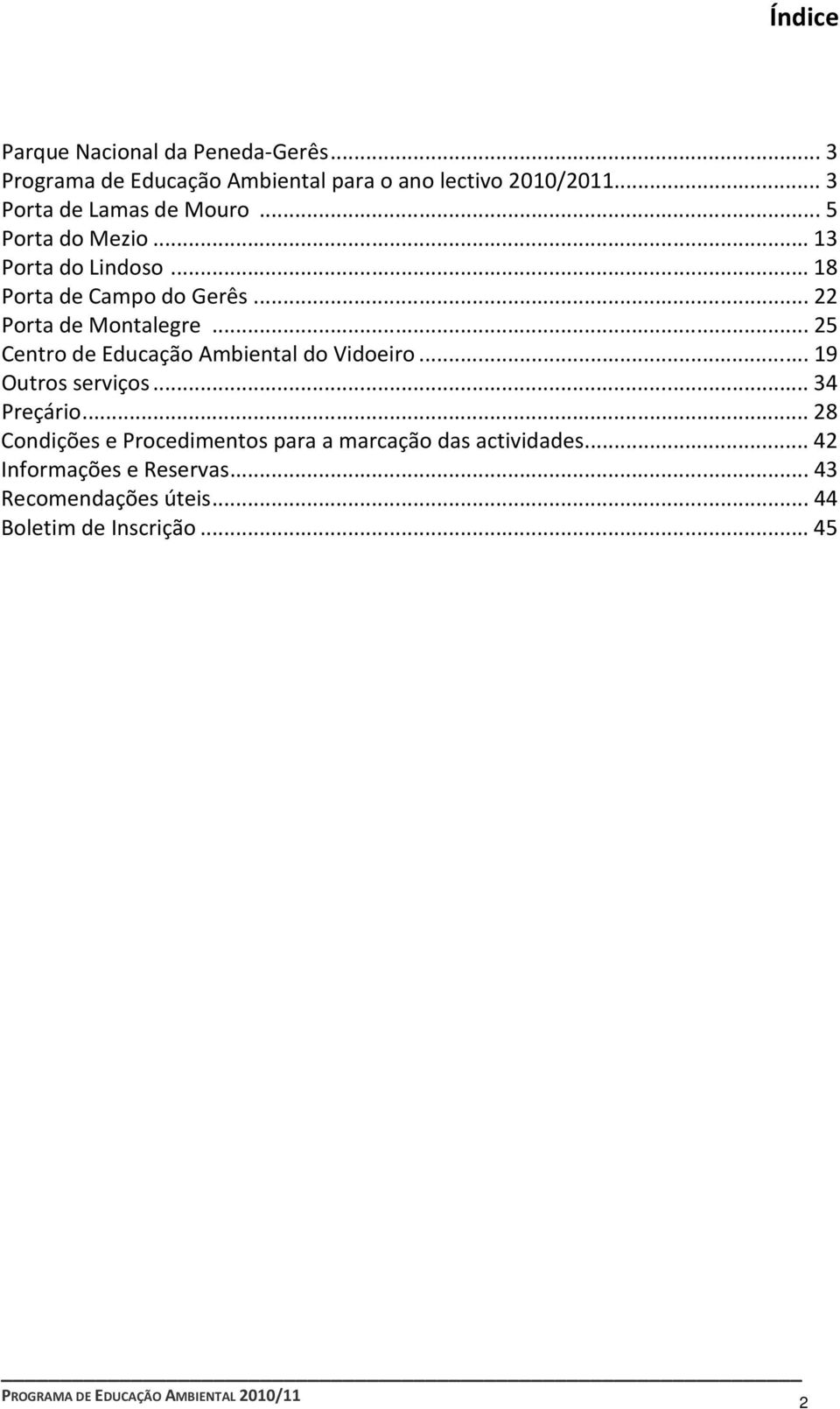 ..22 Porta de Montalegre...25 Centro de Educação Ambiental do Vidoeiro...19 Outros serviços...34 Preçário.