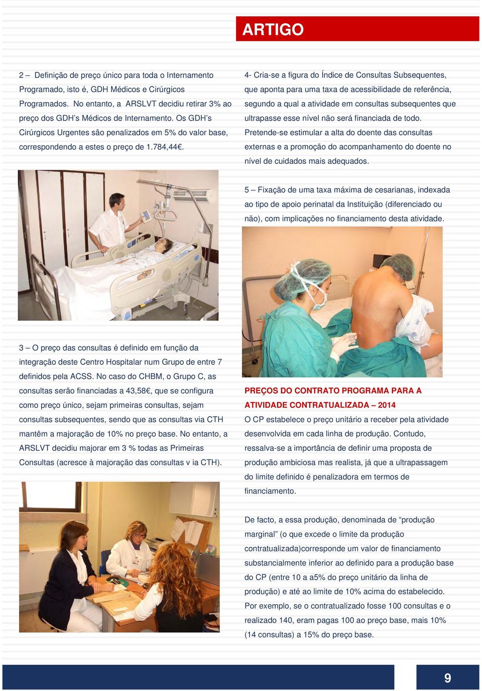 4- Cria-se a figura do Índice de Consultas Subsequentes, que aponta para uma taxa de acessibilidade de referência, segundo a qual a atividade em consultas subsequentes que ultrapasse esse nível não