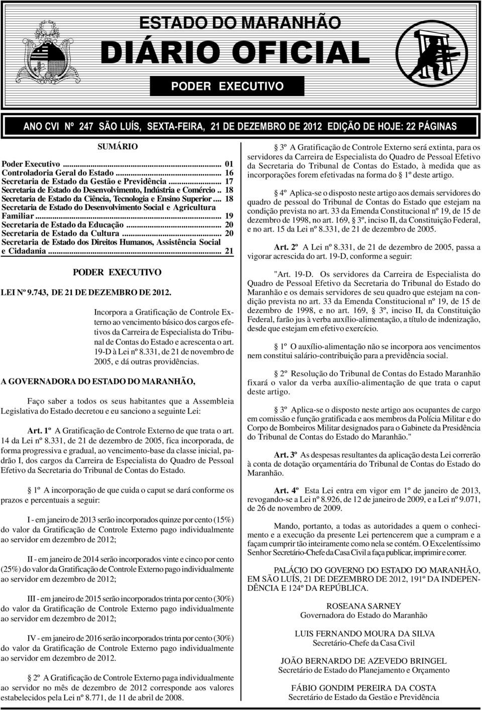 .. 19 ecretaria de stado da ducação... ecretaria de stado da Cultura... ecretaria de stado dos Direitos Humanos, Assistência ocial e Cidadania... 1 PDR XCUTIV LI Nº 9.743, D 1 D DZMBR D 1.