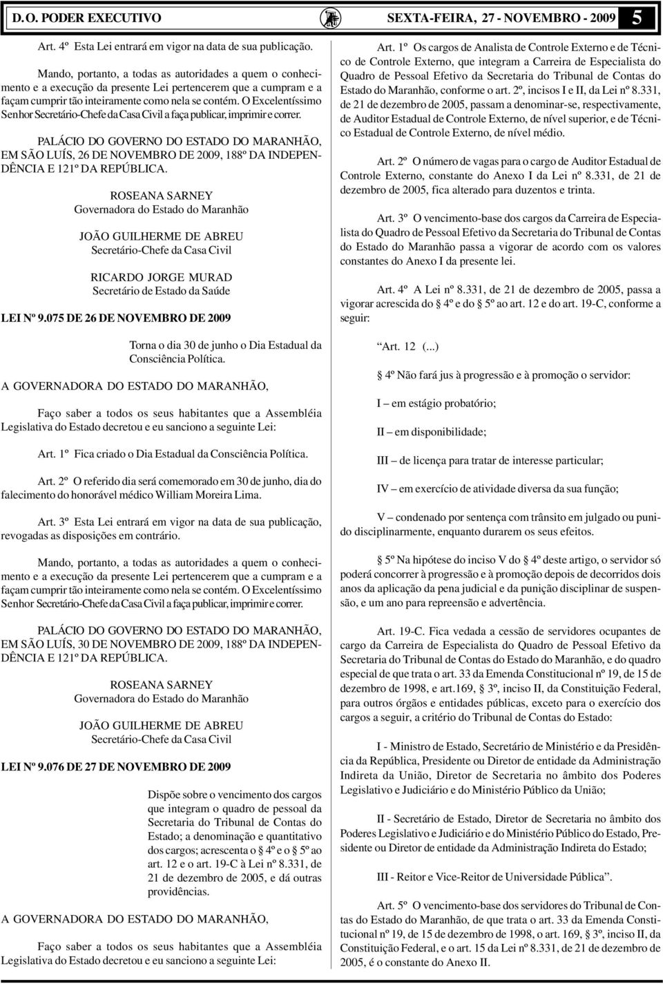 xcelentíssimo enhor ecretáriochefe da Casa Civil a faça publicar, imprimir e correr. PLÁCI D GV D D D MHÃ, M Ã LUÍ, 26 D VMB D 2009, 188º D IDP DÊCI 121º D PÚBLIC.