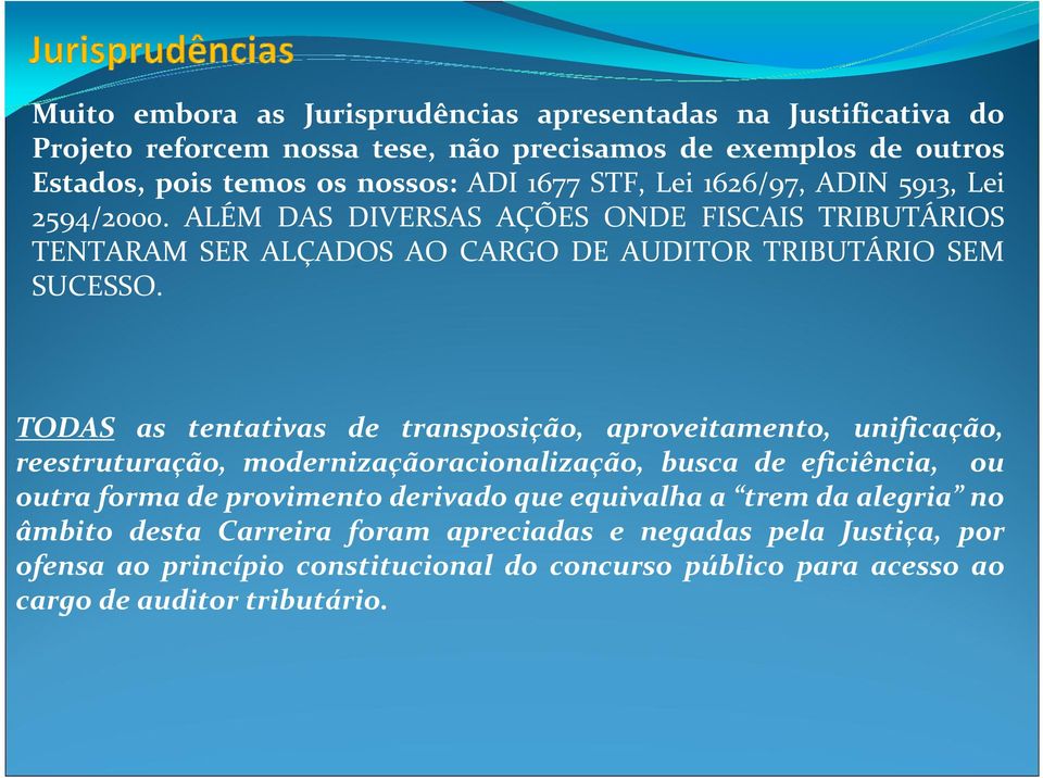 TODAS as tentativas de transposição, aproveitamento, unificação, reestruturação, modernizaçãoracionalização, busca de eficiência, ou outra forma de provimento derivado que