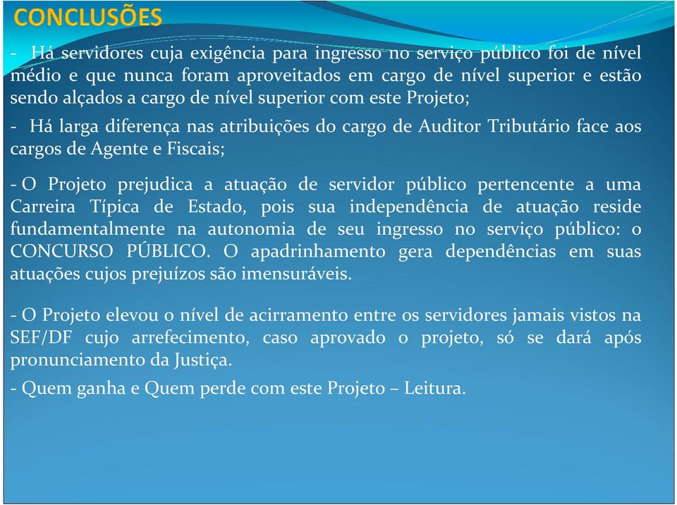 de Estado, pois sua independência de atuação reside fundamentalmente na autonomia de seu ingresso no serviço público: o CONCURSO PÚBLICO.