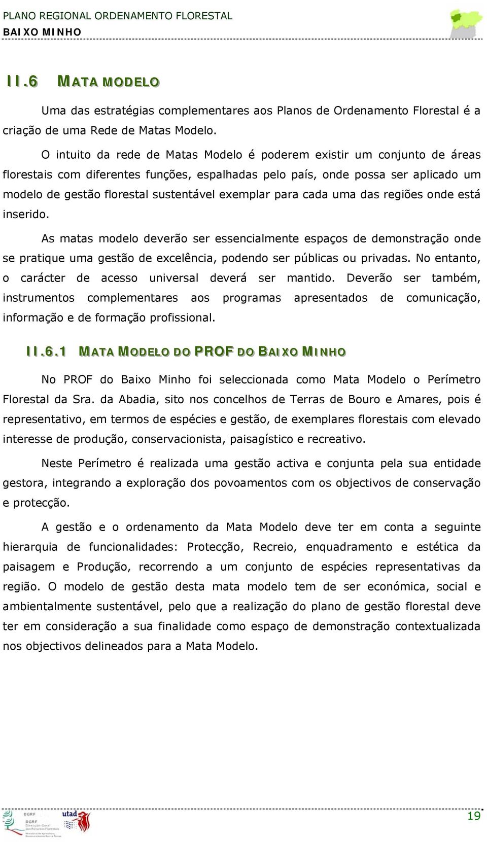 ds regiões onde está inserido. As mts modelo deverão ser essencilmente espços de demonstrção onde se prtique um gestão de excelênci, podendo ser públics ou privds.