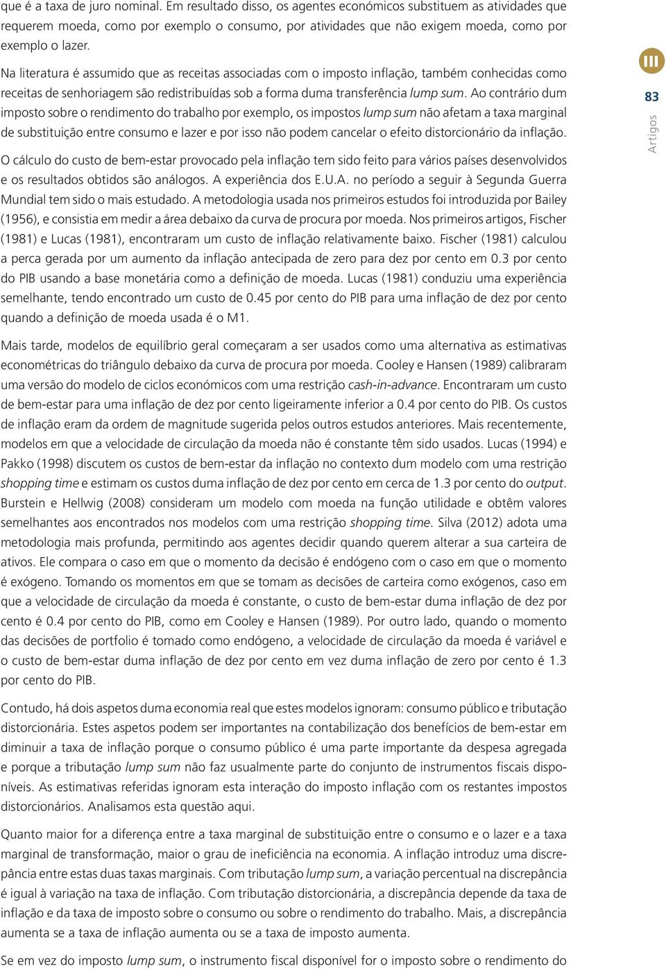 Ao onráro dum mposo sobre o rendmeno do rabaho por exempo os mposos ump sum não afeam a axa margna de subsução enre onsumo e azer e por sso não podem anear o efeo dsoronáro da nfação.