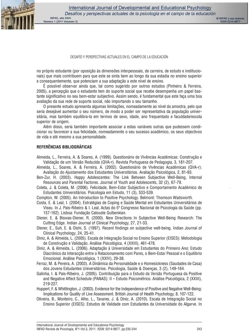 mais contribuem para que este se sinta bem ao longo da sua estadia no ensino superior e consequentemente, que potenciam a sua adaptação a este nível de ensino.