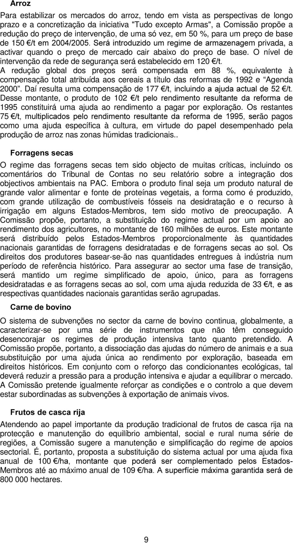 O nível de intervenção da rede de segurança será estabelecido em 120 ¼W A redução global dos preços será compensada em 88 %, equivalente à compensação total atribuída aos cereais a título das