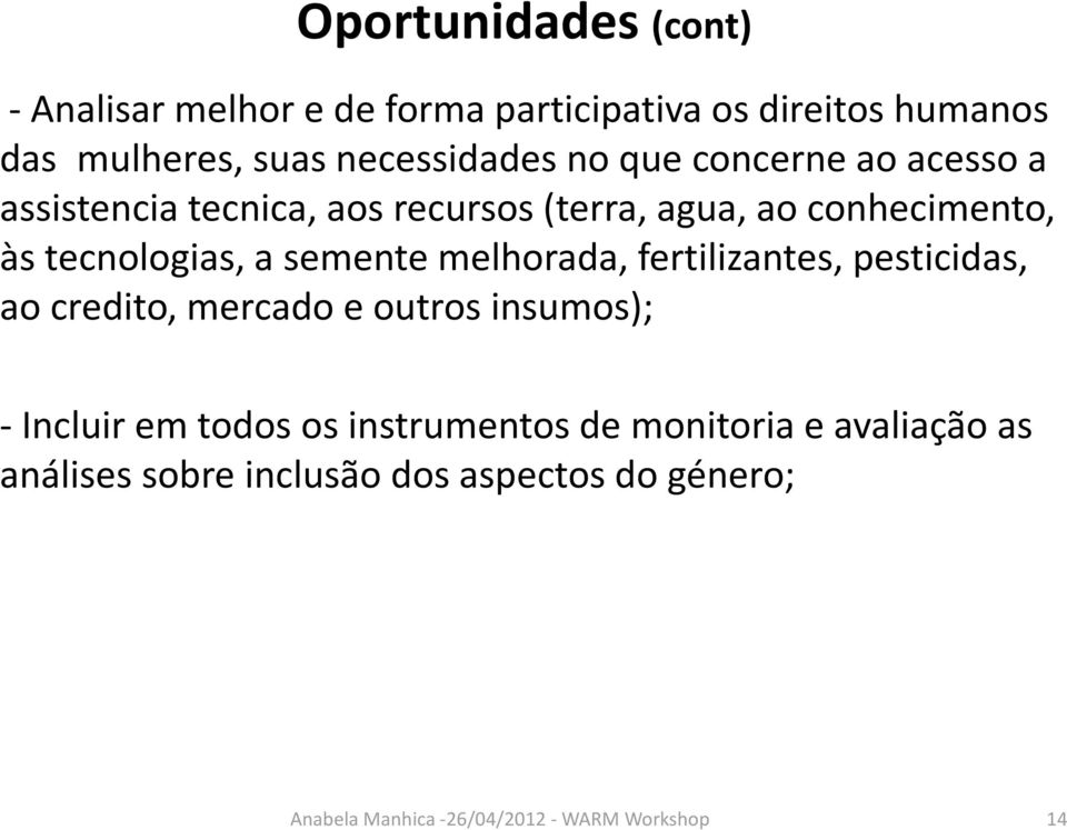 às tecnologias, a semente melhorada, fertilizantes, pesticidas, ao credito, mercado e outros insumos);