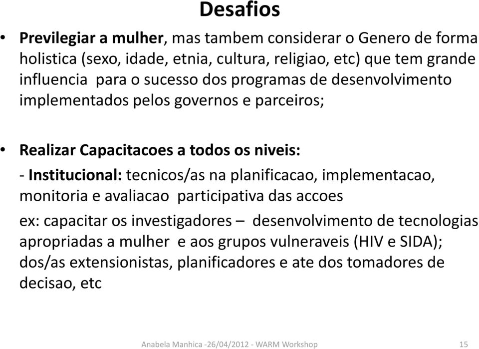 -Institucional:tecnicos/as na planificacao, implementacao, monitoria e avaliacao participativa das accoes ex: capacitar os investigadores