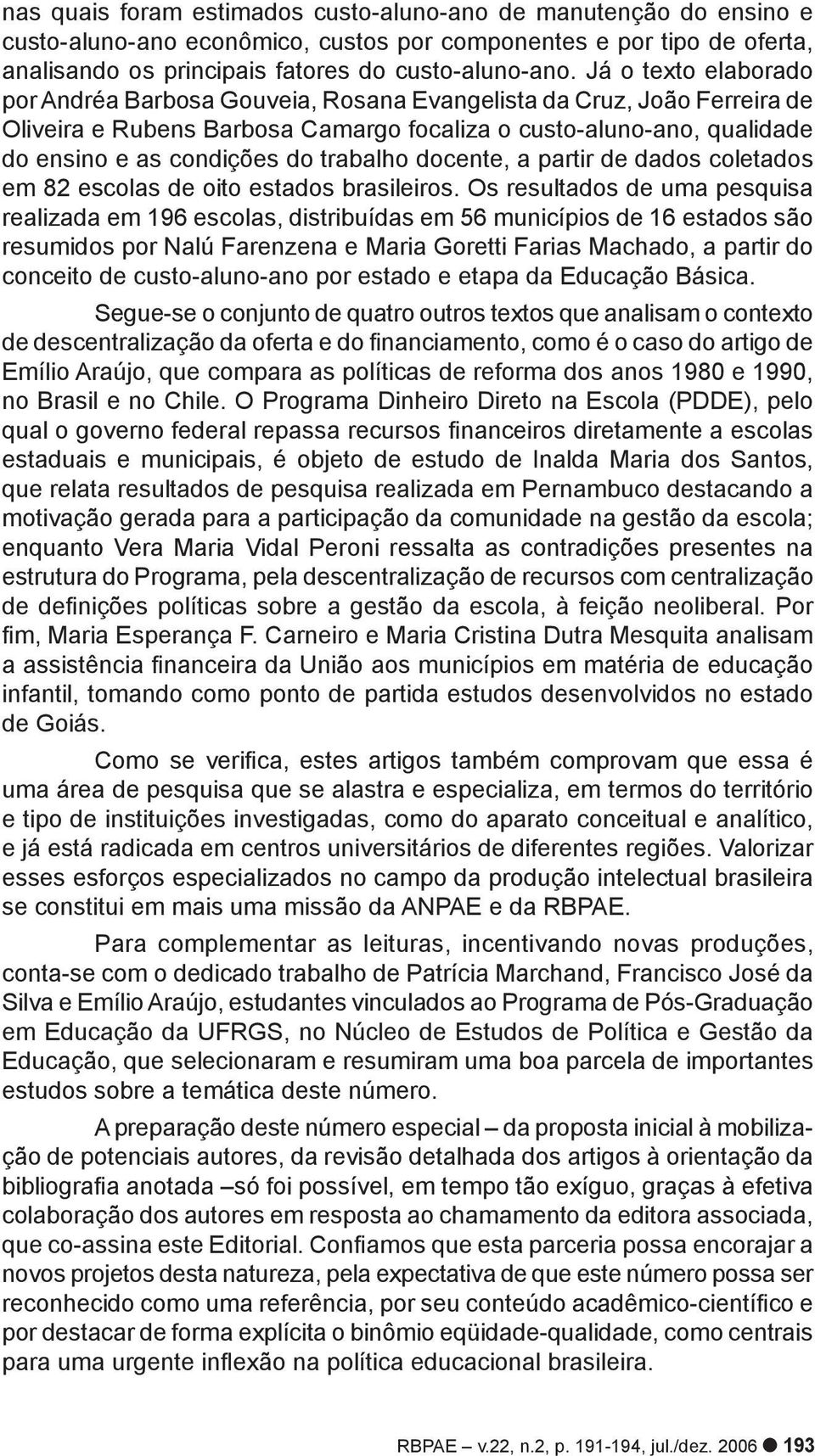 trabalho docente, a partir de dados coletados em 82 escolas de oito estados brasileiros.