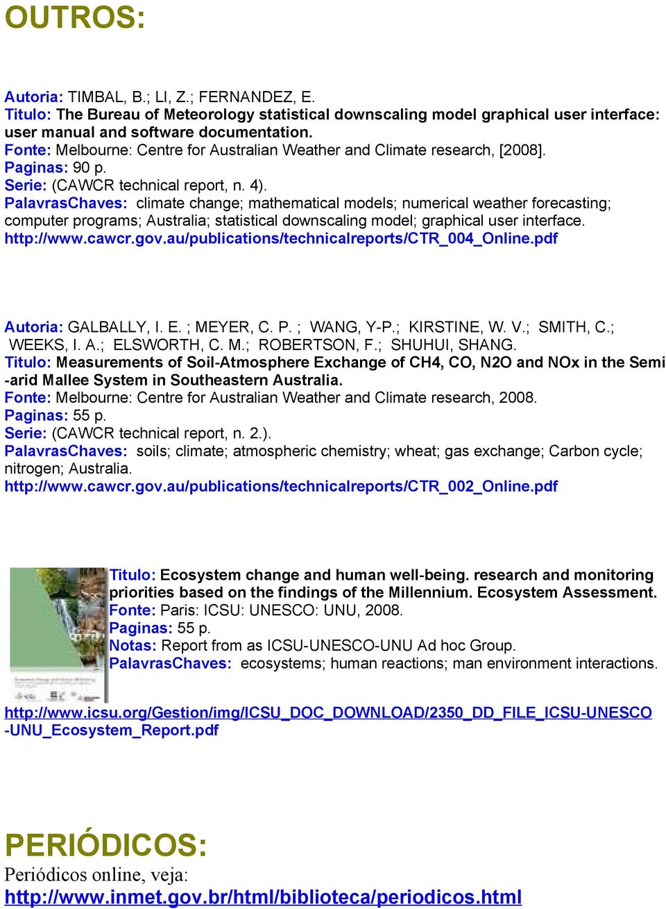 PalavrasChaves: climate change; mathematical models; numerical weather forecasting; computer programs; Australia; statistical downscaling model; graphical user interface. http://www.cawcr.gov.